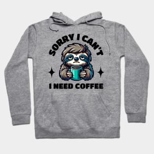 Funny Cartoon Sorry I Can't I Need Coffee Hoodie